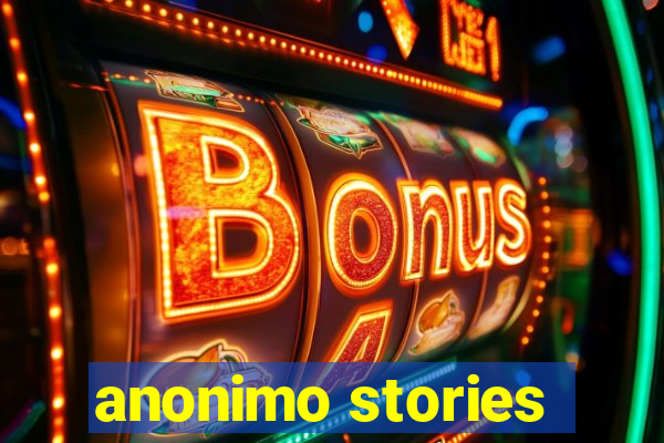 anonimo stories